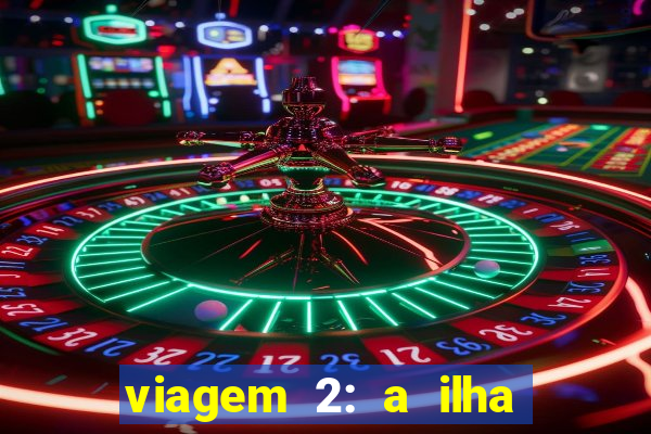 viagem 2: a ilha misteriosa filme completo dublado